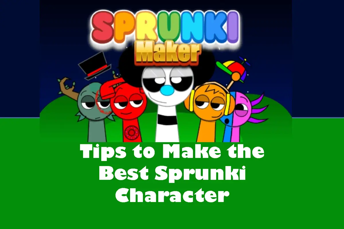 Tips To Make The Best Sprunki Characters In Sprunki Maker Game